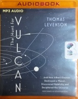 The Hunt for Vulcan - and How Albert Einstein Destroyed a Planet.... written by Thomas Levenson performed by Kevin Pariseau on MP3 CD (Unabridged)